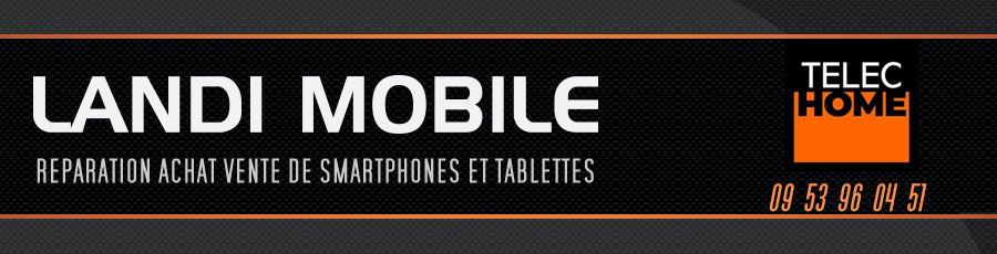 Landi Mobile et L'Agence Telec'Home - Réparation - Vente - Rachat - Smartphones - Tablettes - Accessoires - iPhone - Samsung - Android